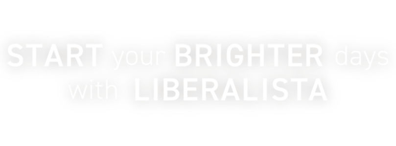 Start your brighter days with  LIBERALISTA リベラリスタで始めるちょっといい毎日